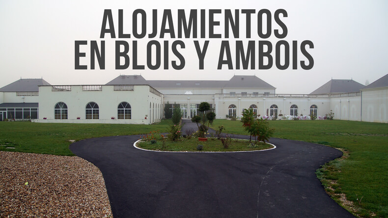 Nuestros alojamientos en Blois y Ambois