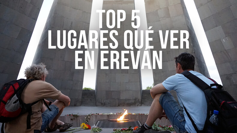 TOP 5 lugares qué ver en Ereván, capital de Armenia