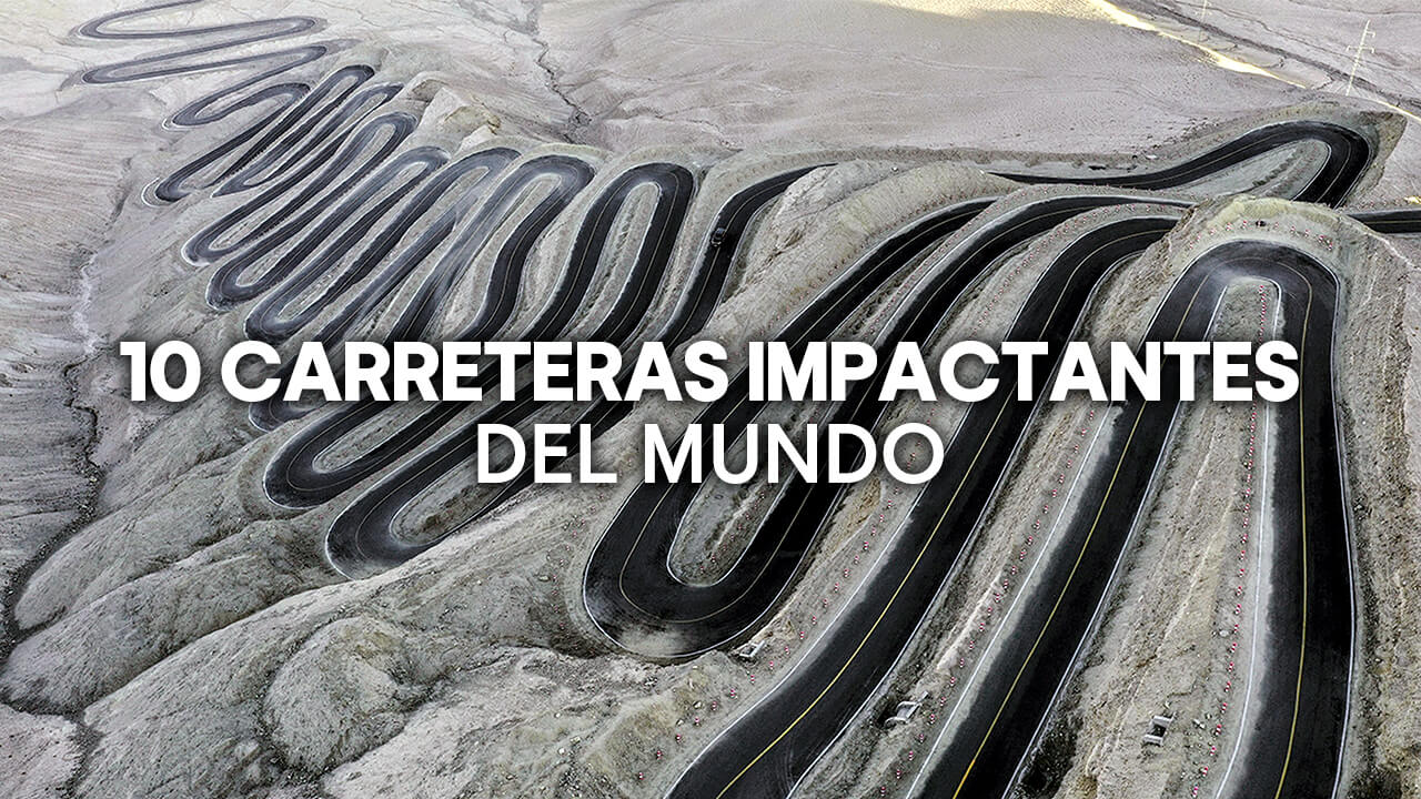 10 carreteras impactantes del mundo